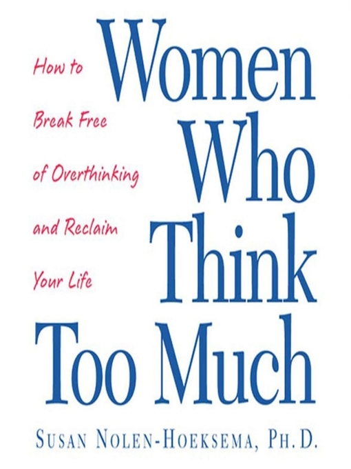 Title details for Women Who Think Too Much by Susan Nolen-Hoeksema - Wait list